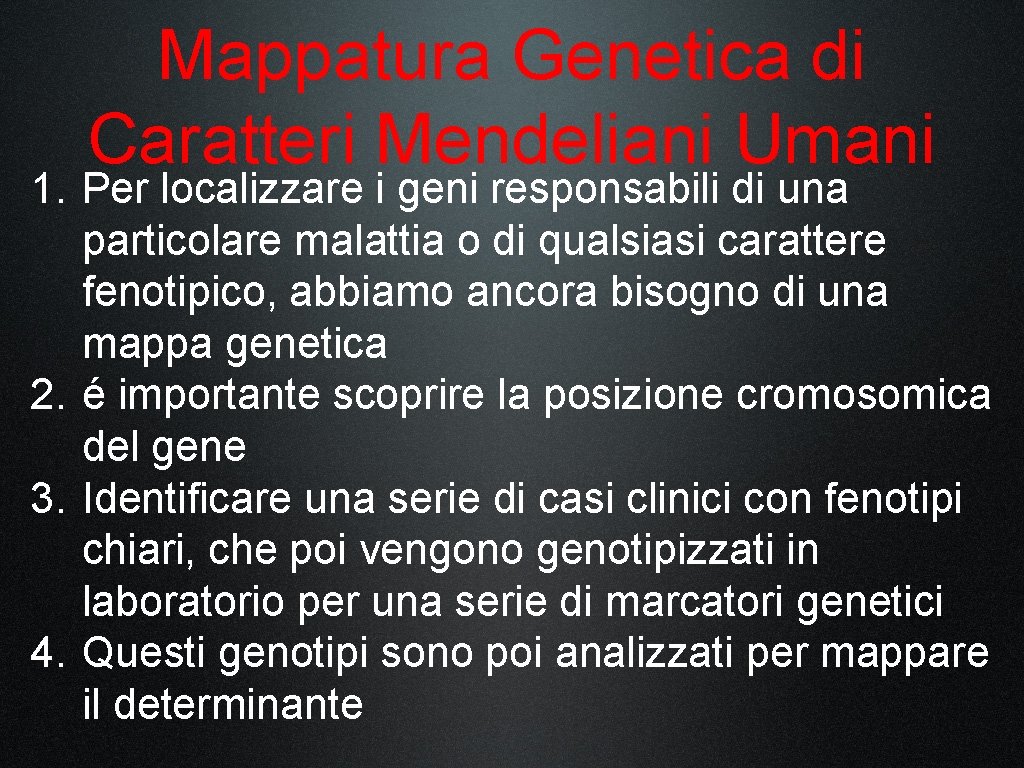 Mappatura Genetica di Caratteri Mendeliani Umani 1. Per localizzare i geni responsabili di una
