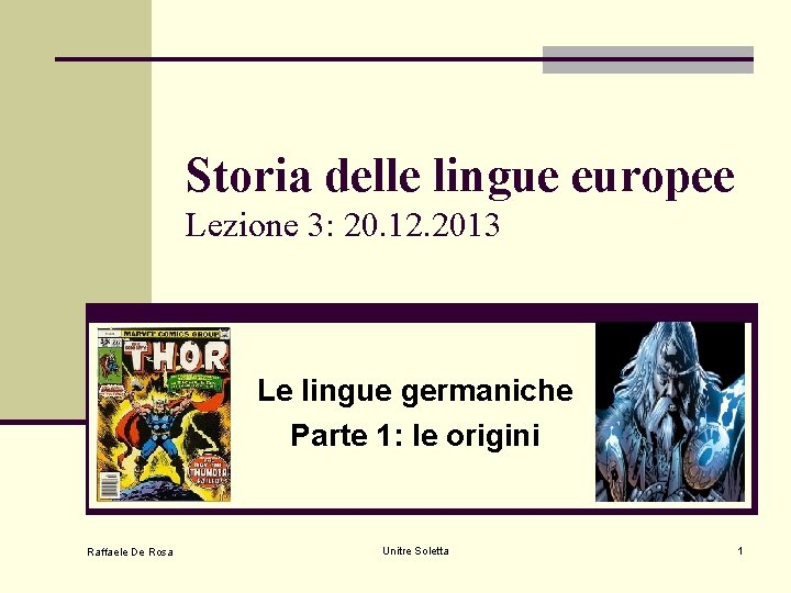 Storia delle lingue europee Lezione 3: 20. 12. 2013 Le lingue germaniche Parte 1: Storia delle lingue europee Lezione 3: 20. 12. 2013 Le lingue germaniche Parte 1:
