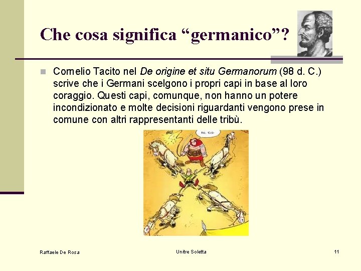 Che cosa significa “germanico”? n Cornelio Tacito nel De origine et situ Germanorum (98 Che cosa significa “germanico”? n Cornelio Tacito nel De origine et situ Germanorum (98