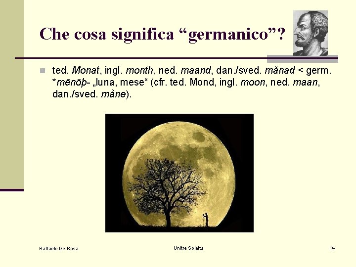 Che cosa significa “germanico”? n ted. Monat, ingl. month, ned. maand, dan. /sved. månad Che cosa significa “germanico”? n ted. Monat, ingl. month, ned. maand, dan. /sved. månad