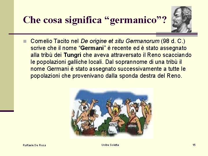 Che cosa significa “germanico”? n Cornelio Tacito nel De origine et situ Germanorum (98 Che cosa significa “germanico”? n Cornelio Tacito nel De origine et situ Germanorum (98