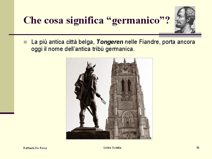 Che cosa significa “germanico”? n La più antica città belga, Tongeren nelle Fiandre, porta Che cosa significa “germanico”? n La più antica città belga, Tongeren nelle Fiandre, porta