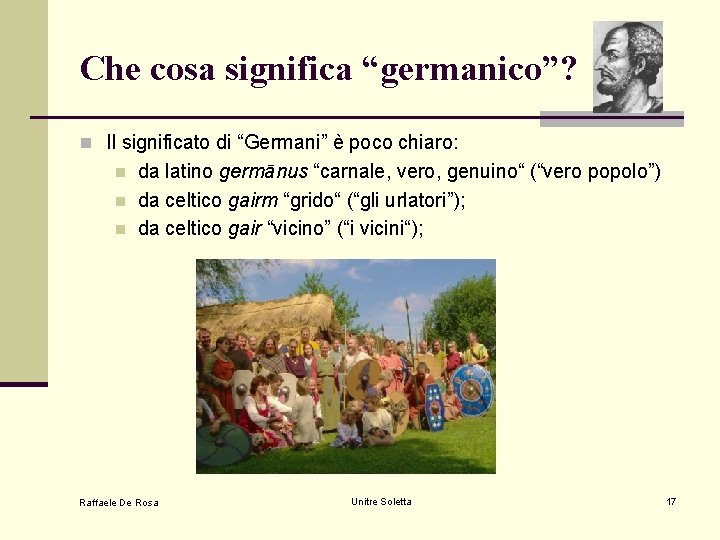 Che cosa significa “germanico”? n Il significato di “Germani” è poco chiaro: n n Che cosa significa “germanico”? n Il significato di “Germani” è poco chiaro: n n