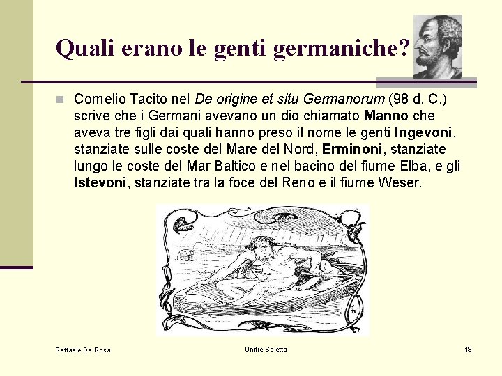 Quali erano le genti germaniche? n Cornelio Tacito nel De origine et situ Germanorum Quali erano le genti germaniche? n Cornelio Tacito nel De origine et situ Germanorum