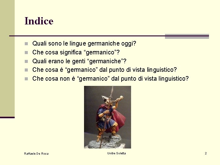 Indice n Quali sono le lingue germaniche oggi? n Che cosa significa “germanico”? n Indice n Quali sono le lingue germaniche oggi? n Che cosa significa “germanico”? n
