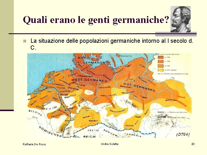 Quali erano le genti germaniche? n La situazione delle popolazioni germaniche intorno al I Quali erano le genti germaniche? n La situazione delle popolazioni germaniche intorno al I