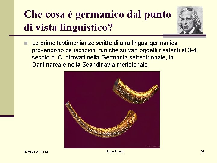 Che cosa è germanico dal punto di vista linguistico? n Le prime testimonianze scritte Che cosa è germanico dal punto di vista linguistico? n Le prime testimonianze scritte