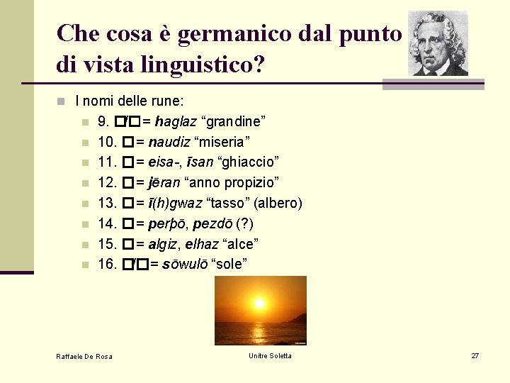 Che cosa è germanico dal punto di vista linguistico? n I nomi delle rune: Che cosa è germanico dal punto di vista linguistico? n I nomi delle rune: