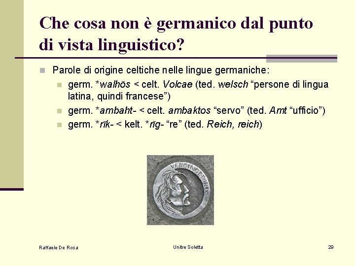 Che cosa non è germanico dal punto di vista linguistico? n Parole di origine Che cosa non è germanico dal punto di vista linguistico? n Parole di origine