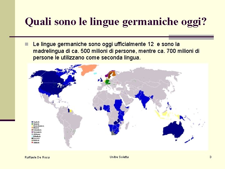 Quali sono le lingue germaniche oggi? n Le lingue germaniche sono oggi ufficialmente 12 Quali sono le lingue germaniche oggi? n Le lingue germaniche sono oggi ufficialmente 12