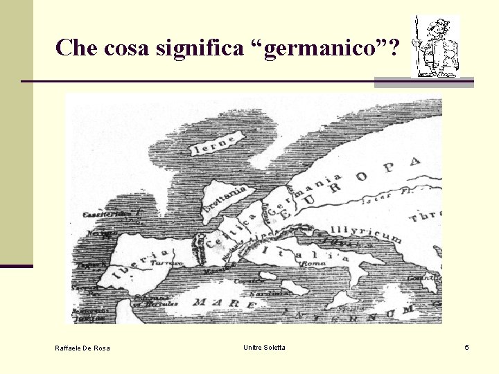 Che cosa significa “germanico”? Raffaele De Rosa Unitre Soletta 5 Che cosa significa “germanico”? Raffaele De Rosa Unitre Soletta 5