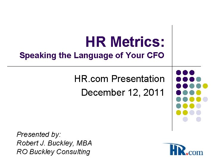 HR Metrics: Speaking the Language of Your CFO HR. com Presentation December 12, 2011