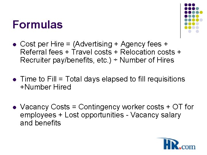 Formulas l Cost per Hire = (Advertising + Agency fees + Referral fees +