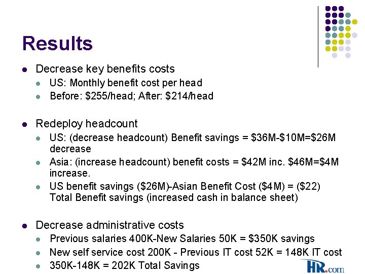 Results l Decrease key benefits costs l l l Redeploy headcount l l US: