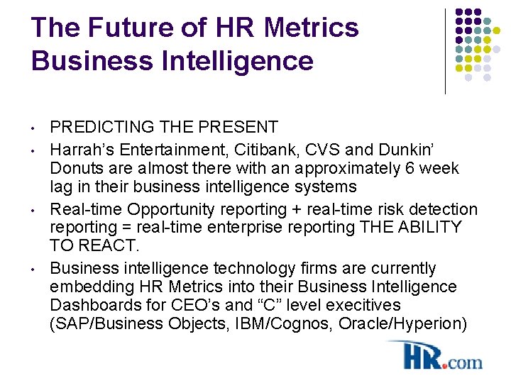 The Future of HR Metrics Business Intelligence • • PREDICTING THE PRESENT Harrah’s Entertainment,