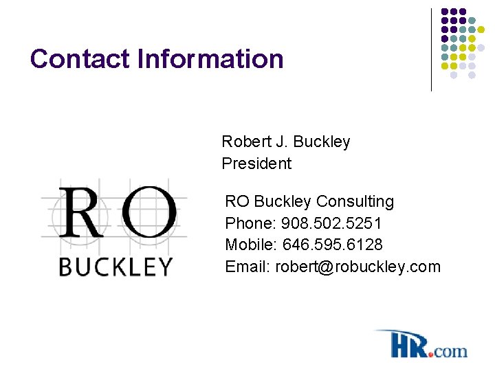 Contact Information Robert J. Buckley President RO Buckley Consulting Phone: 908. 502. 5251 Mobile: