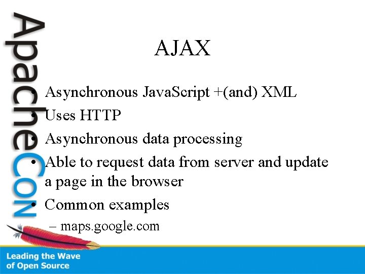 AJAX • • Asynchronous Java. Script +(and) XML Uses HTTP Asynchronous data processing Able