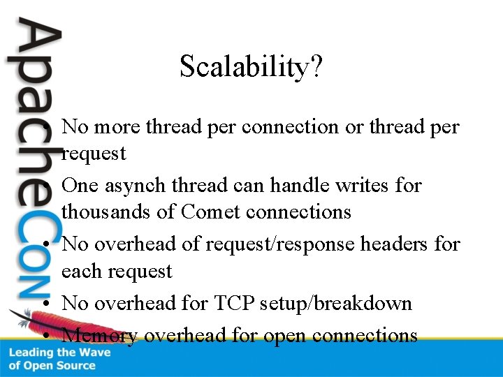 Scalability? • No more thread per connection or thread per request • One asynch