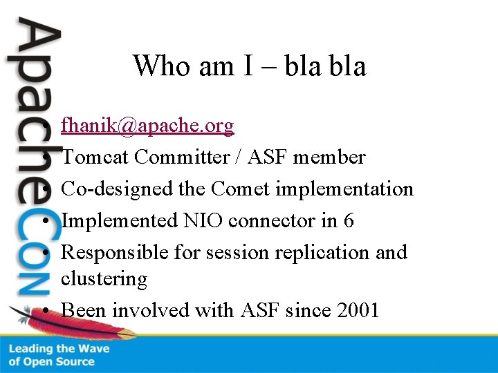 Who am I – bla • • • fhanik@apache. org Tomcat Committer / ASF