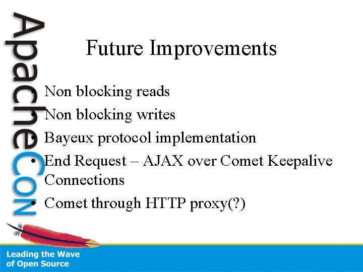 Future Improvements • • Non blocking reads Non blocking writes Bayeux protocol implementation End