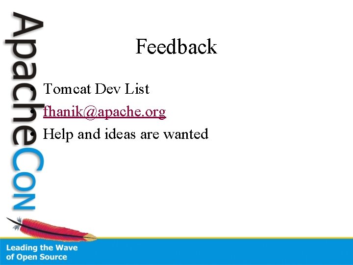 Feedback • Tomcat Dev List • fhanik@apache. org • Help and ideas are wanted
