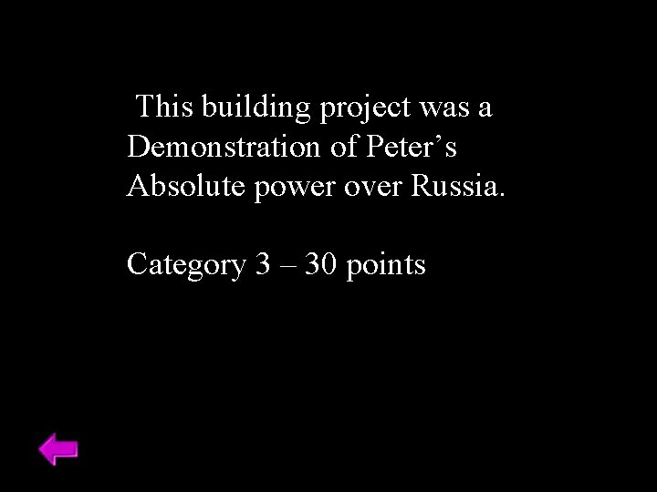 This building project was a Demonstration of Peter’s Absolute power over Russia. Category 3