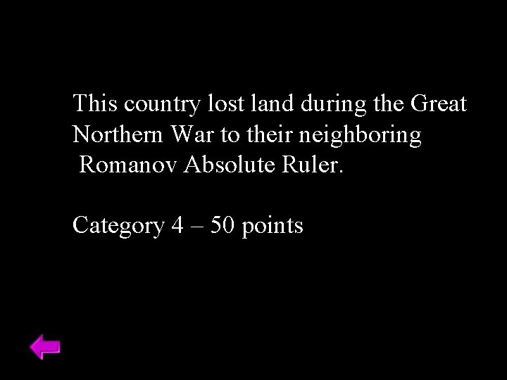 This country lost land during the Great Northern War to their neighboring Romanov Absolute