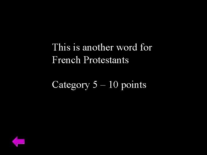 This is another word for French Protestants Category 5 – 10 points 