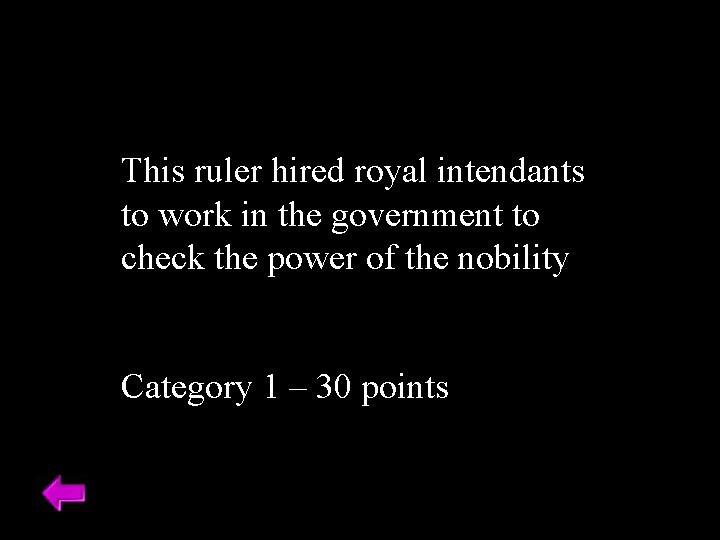 This ruler hired royal intendants to work in the government to check the power