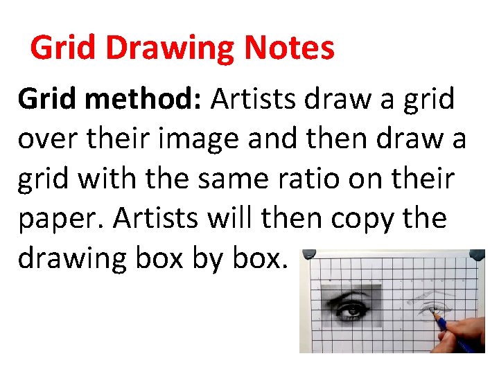 Grid Drawing Notes Grid method: Artists draw a grid over their image and then