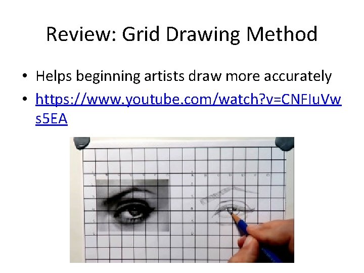 Review: Grid Drawing Method • Helps beginning artists draw more accurately • https: //www.