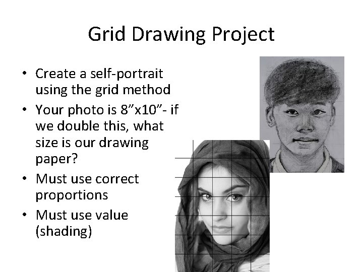 Grid Drawing Project • Create a self-portrait using the grid method • Your photo