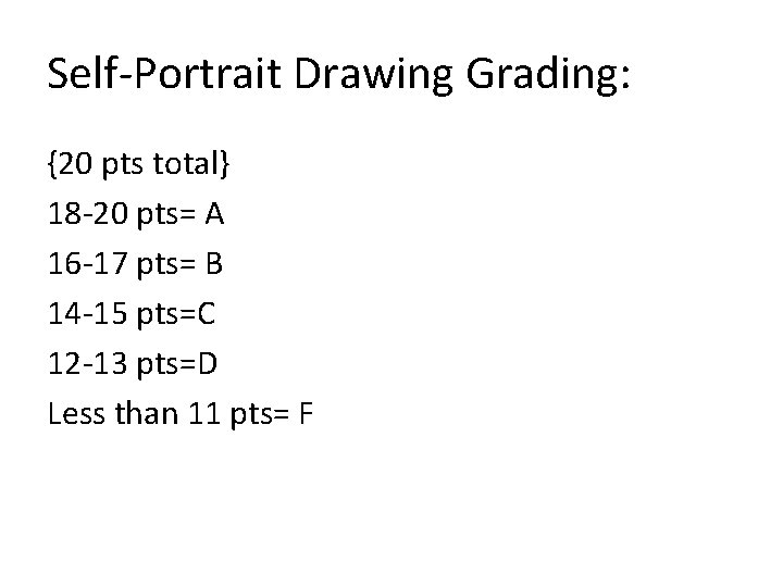 Self-Portrait Drawing Grading: {20 pts total} 18 -20 pts= A 16 -17 pts= B