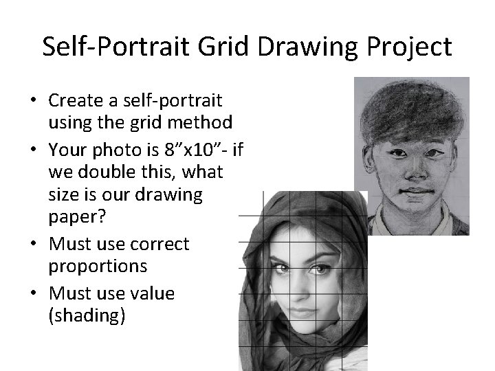 Self-Portrait Grid Drawing Project • Create a self-portrait using the grid method • Your