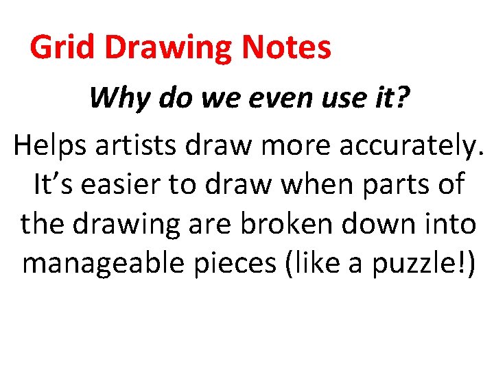 Grid Drawing Notes Why do we even use it? Helps artists draw more accurately.