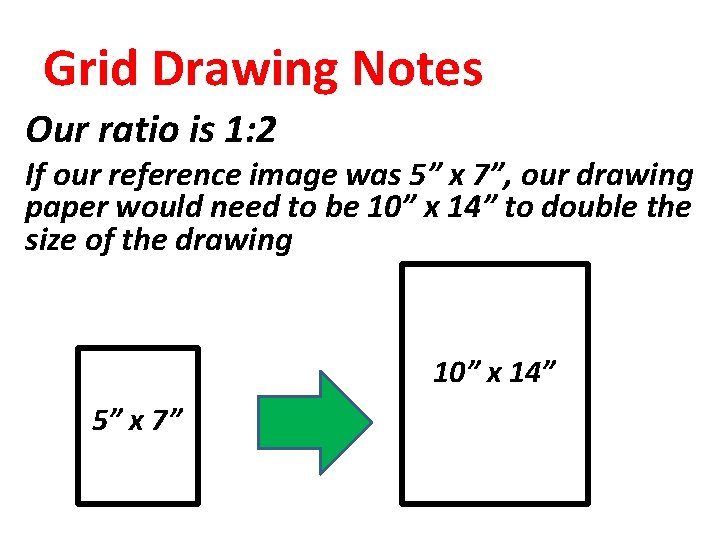 Grid Drawing Notes Our ratio is 1: 2 If our reference image was 5”