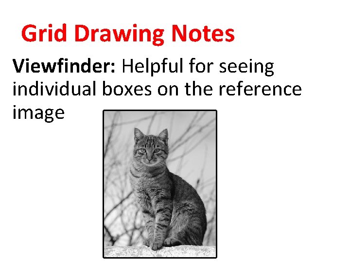 Grid Drawing Notes Viewfinder: Helpful for seeing individual boxes on the reference image 