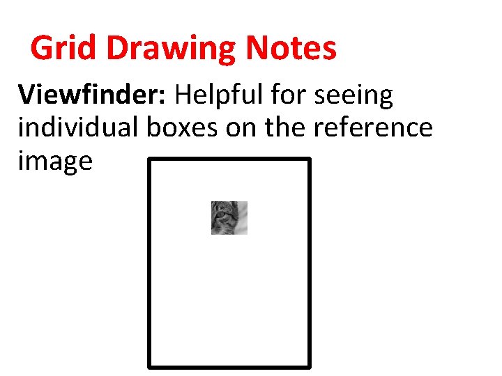 Grid Drawing Notes Viewfinder: Helpful for seeing individual boxes on the reference image 