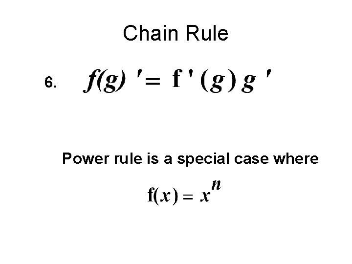 Chain Rule 6. Power rule is a special case where 