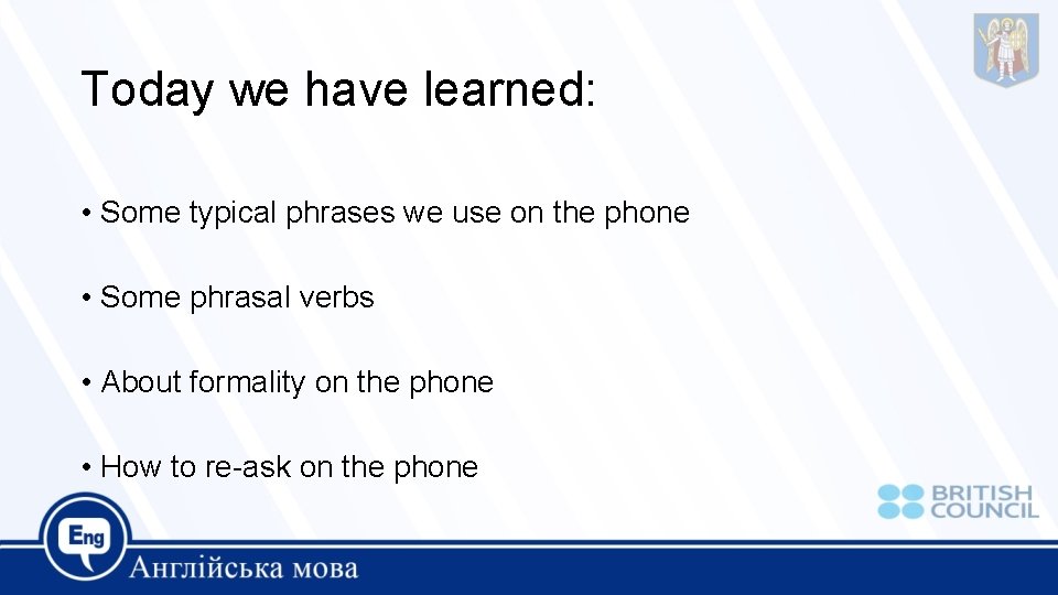 Today we have learned: • Some typical phrases we use on the phone •