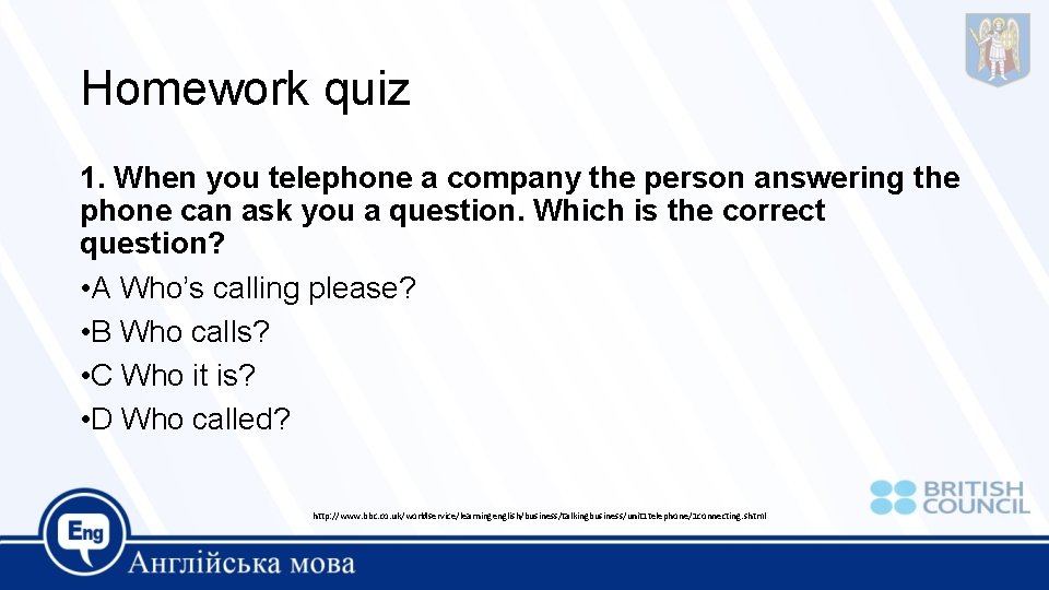 Homework quiz 1. When you telephone a company the person answering the phone can
