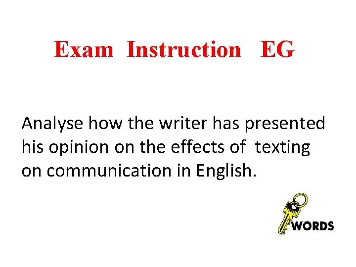 Exam Instruction EG Analyse how the writer has presented his opinion on the effects