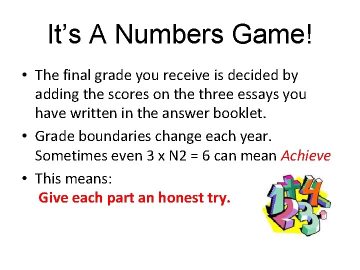 It’s A Numbers Game! • The final grade you receive is decided by adding