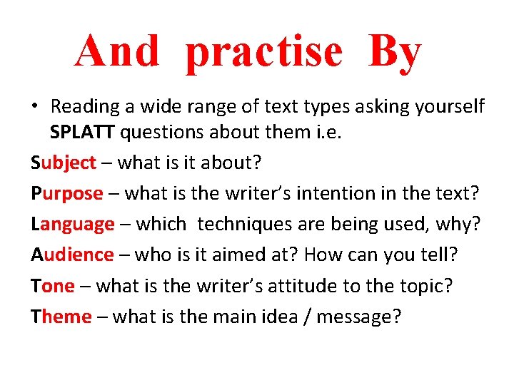 And practise By • Reading a wide range of text types asking yourself SPLATT