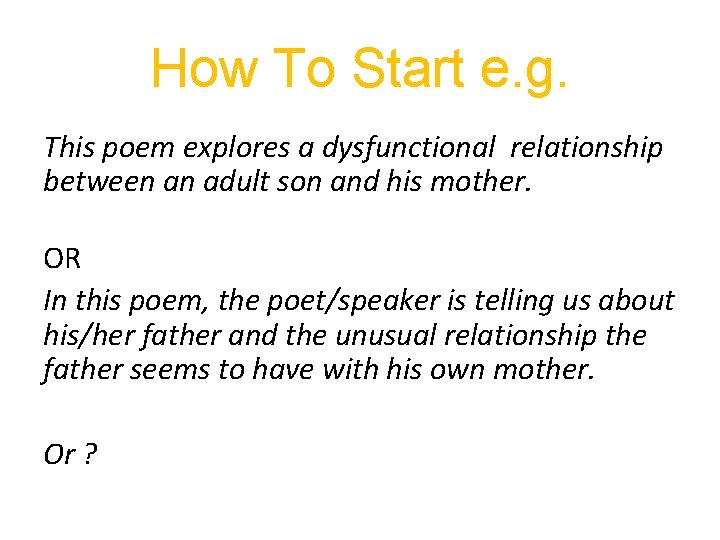 How To Start e. g. This poem explores a dysfunctional relationship between an adult