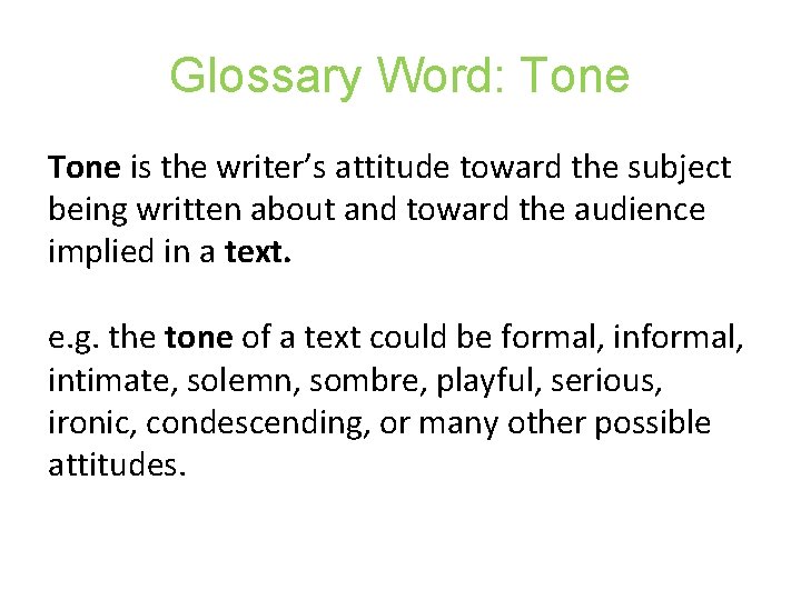 Glossary Word: Tone is the writer’s attitude toward the subject being written about and