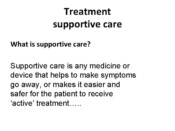 Treatment supportive care What is supportive care? Supportive care is any medicine or device