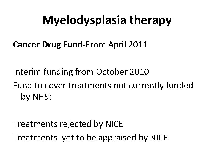 Myelodysplasia therapy Cancer Drug Fund-From April 2011 Interim funding from October 2010 Fund to