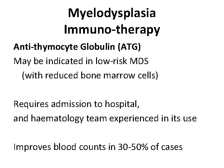 Myelodysplasia Immuno-therapy Anti-thymocyte Globulin (ATG) May be indicated in low-risk MDS (with reduced bone
