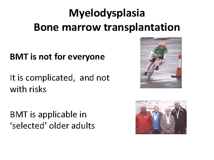 Myelodysplasia Bone marrow transplantation BMT is not for everyone It is complicated, and not